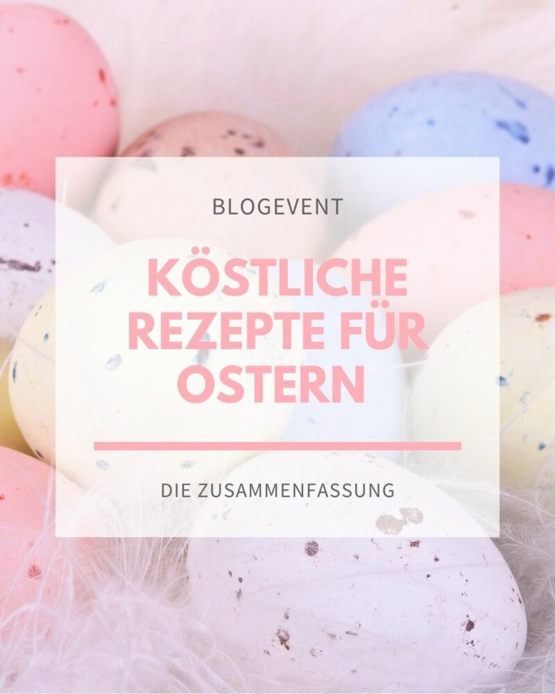 Blogevent köstliche Rezepte für Ostern Zusammenfassung