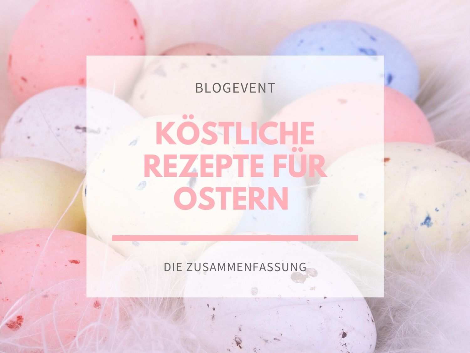 Blogevent köstliche Rezepte für Ostern Zusammenfassung